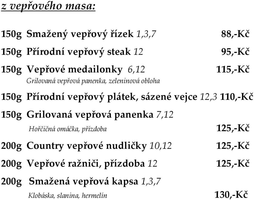 110,-Kč 150g Grilovaná vepřová panenka 7,12 Hořčičná omáčka, přízdoba 200g Country vepřové nudličky 10,12 200g