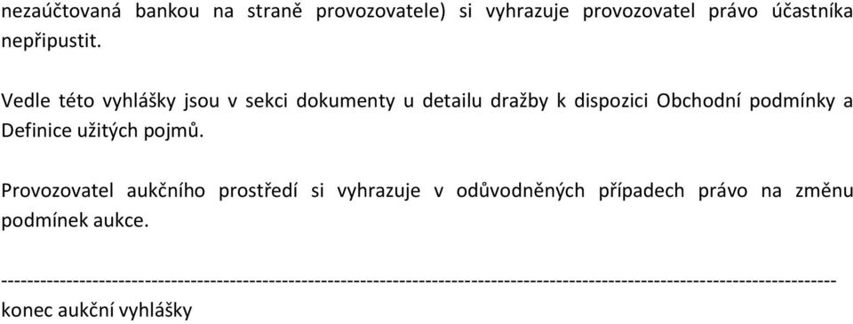 Provozovatel aukčního prostředí si vyhrazuje v odůvodněných případech právo na změnu podmínek aukce.