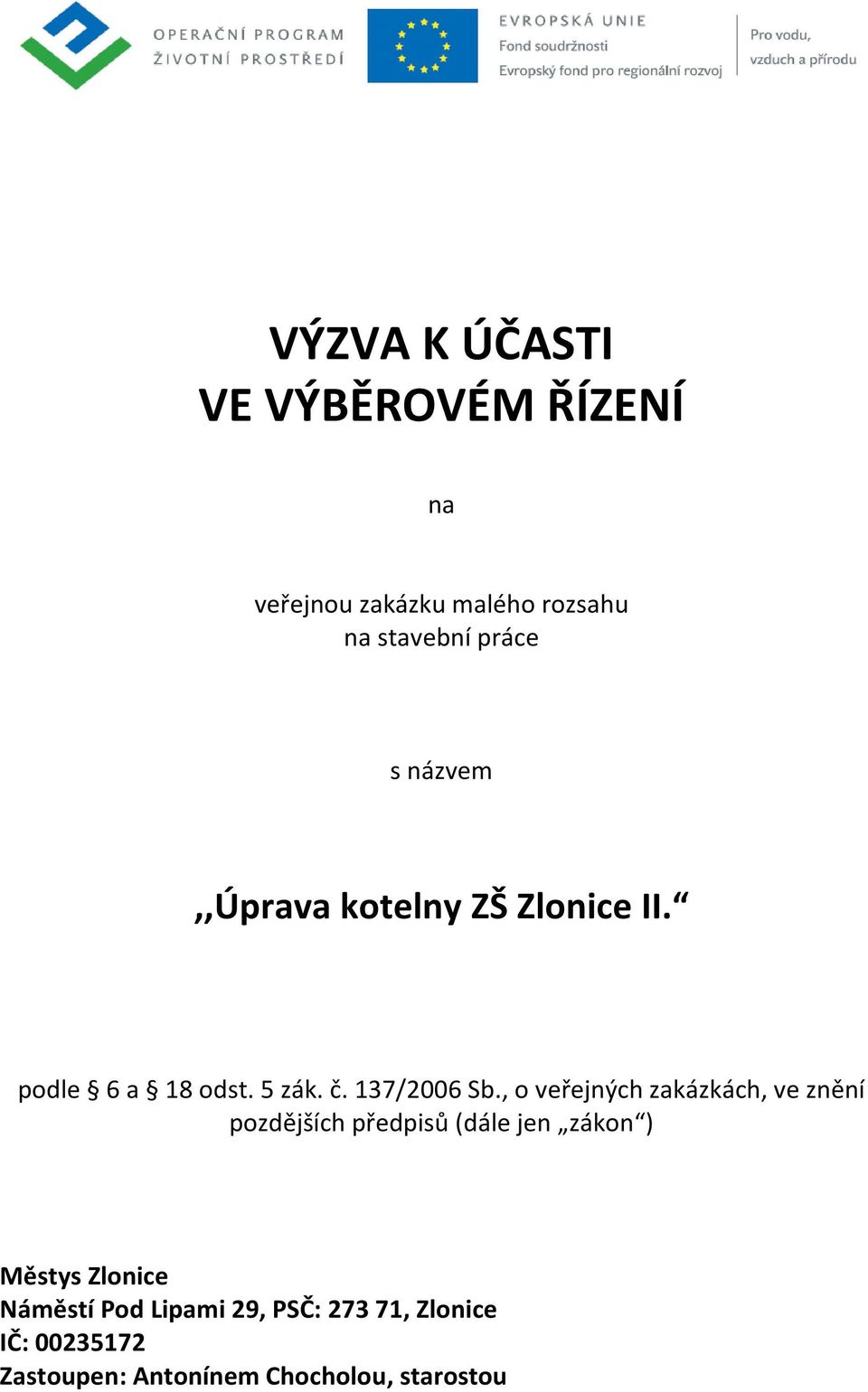 , o veřejných zakázkách, ve znění pozdějších předpisů (dále jen zákon ) Městys Zlonice