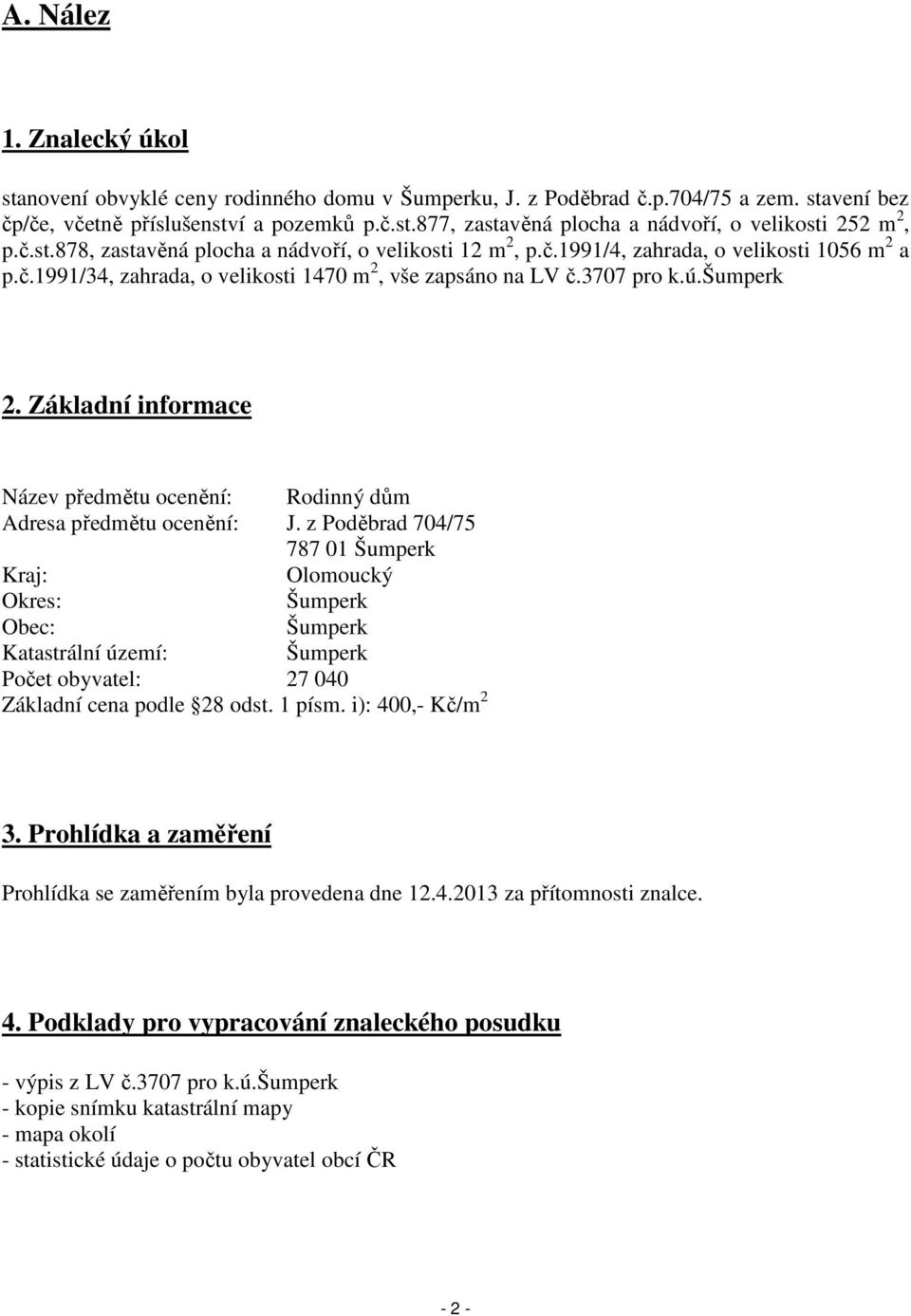 Základní informace Název předmětu ocenění: Rodinný dům Adresa předmětu ocenění: J.