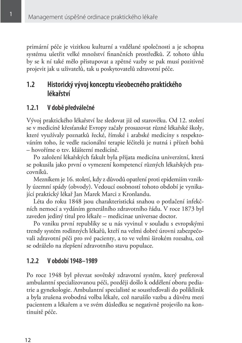 2 Historický vývoj konceptu všeobecného praktického lékařství 1.2.1 V době předválečné Vývoj praktického lékařství lze sledovat již od starověku. Od 12.