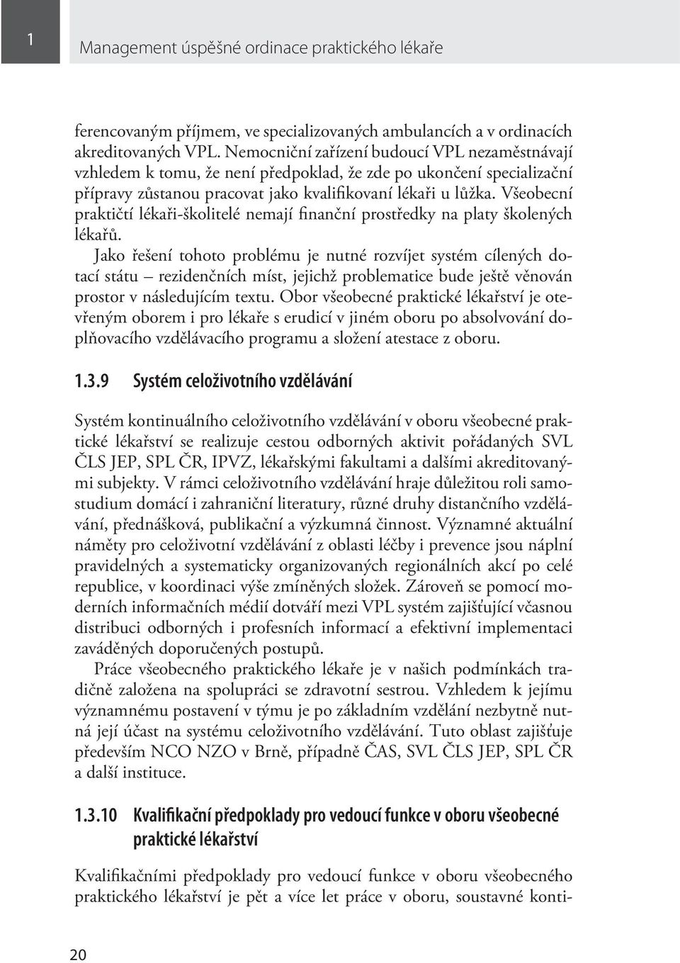 Všeobecní praktičtí lékaři-školitelé nemají finanční prostředky na platy školených lékařů.