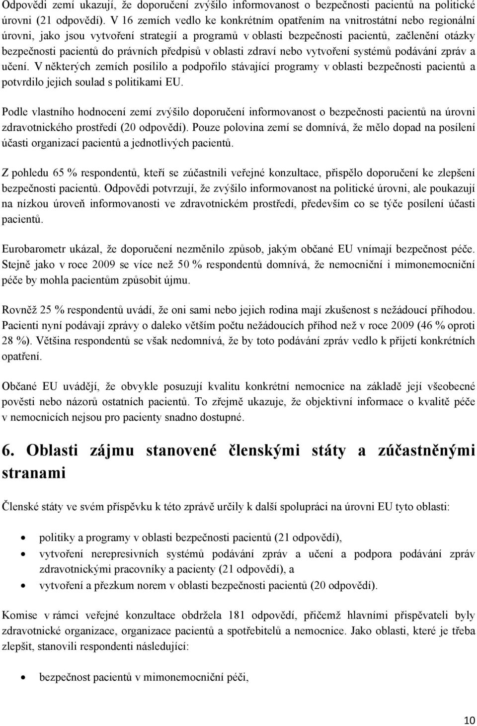 právních předpisů v oblasti zdraví nebo vytvoření systémů podávání zpráv a učení.