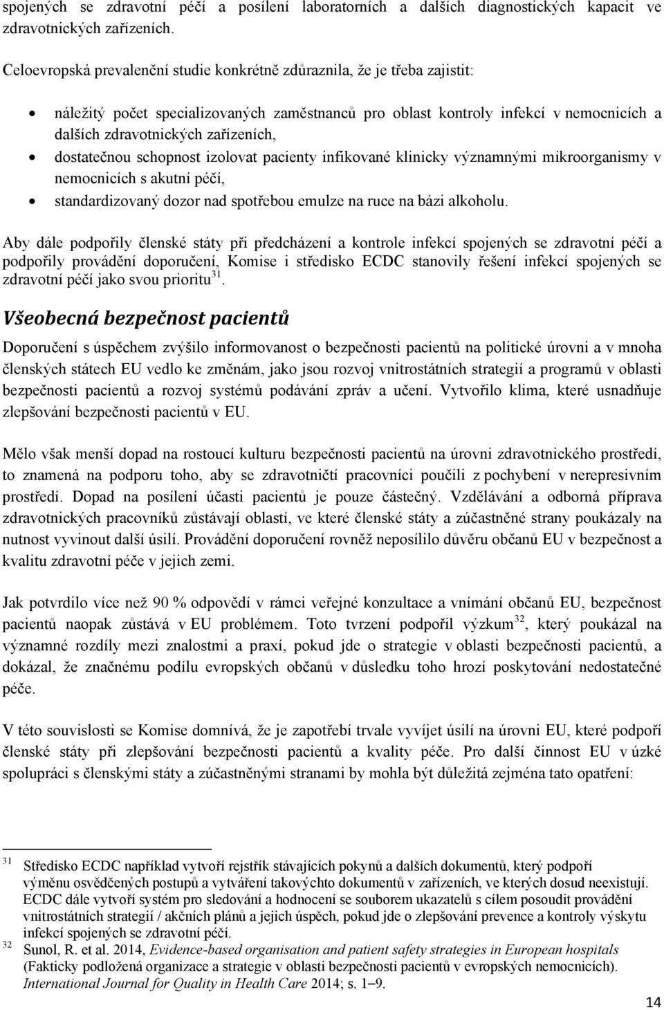 dostatečnou schopnost izolovat pacienty infikované klinicky významnými mikroorganismy v nemocnicích s akutní péčí, standardizovaný dozor nad spotřebou emulze na ruce na bázi alkoholu.