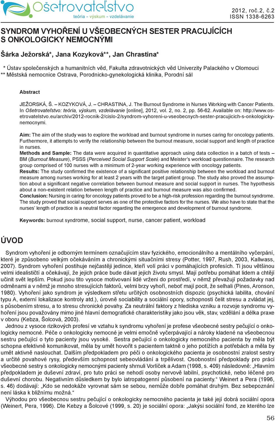 KOZYKOVÁ, J. CHRASTINA, J. The Burnout Syndrome in Nurses Working with Cancer Patients. In Ošetrovateľstvo: teória, výskum, vzdelávanie [online], 2012, vol. 2, no. 2, pp. 56-62.