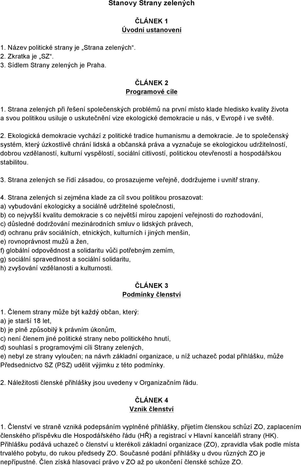 Ekologická demokracie vychází z politické tradice humanismu a demokracie.