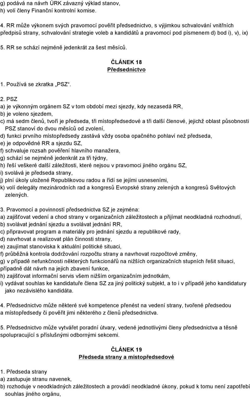 RR se schází nejméně jedenkrát za šest měsíců. 1. Používá se zkratka PSZ. ČLÁNEK 18 Předsednictvo 2.