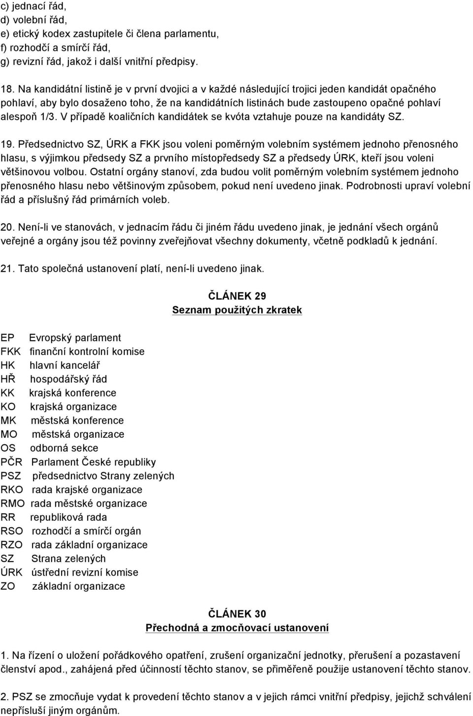 V případě koaličních kandidátek se kvóta vztahuje pouze na kandidáty SZ. 19.