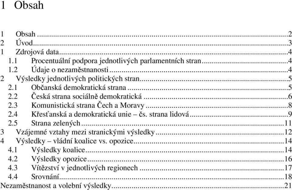 3 Komunistická strana ech a Moravy...8 2.4 Kesanská a demokratická unie s. strana lidová...9 2.5 Strana zelených.