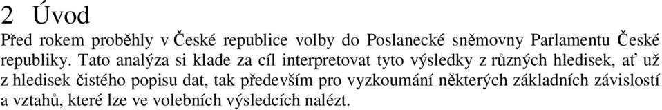 Tato analýza si klade za cíl interpretovat tyto výsledky z rzných hledisek, a