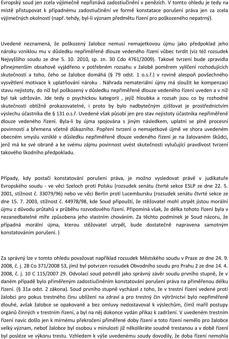 tehdy, byl-li význam předmětu řízení pro poškozeného nepatrný).