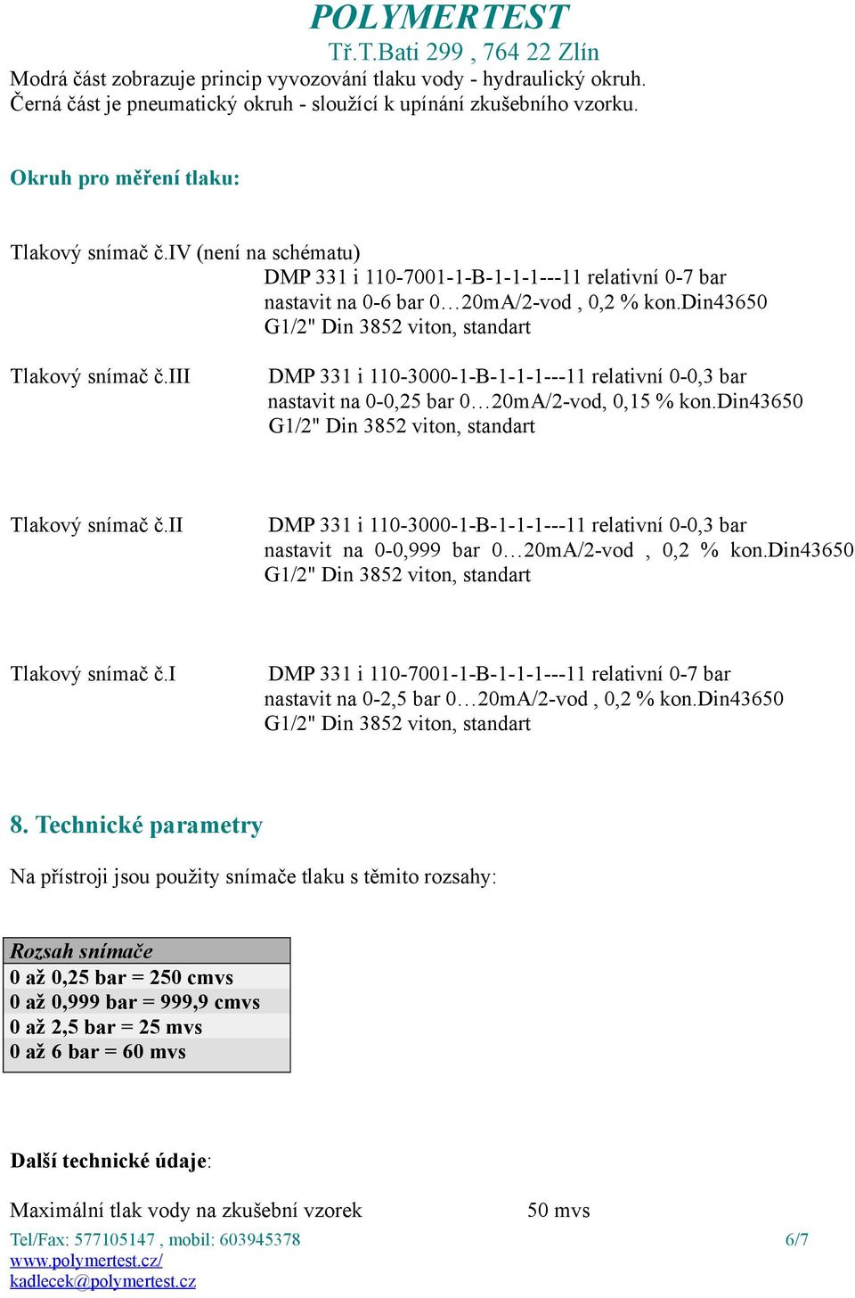 iii DMP 331 i 110-3000-1-B-1-1-1---11 relativní 0-0,3 bar nastavit na 0-0,25 bar 0 20mA/2-vod, 0,15 % kon.din43650 Tlakový snímač č.