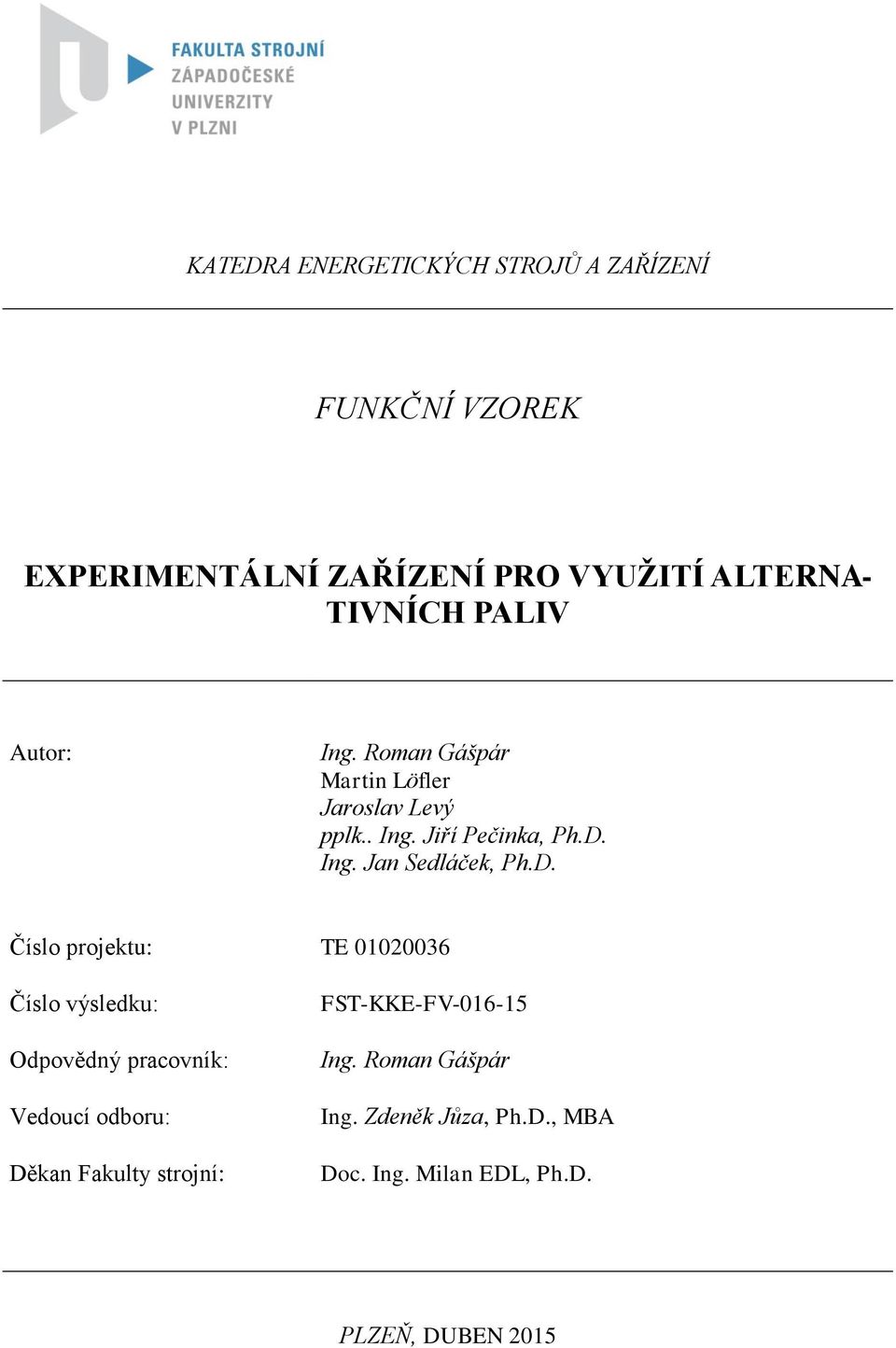D. Číslo projektu: TE 01020036 Číslo výsledku: Odpovědný pracovník: Vedoucí odboru: Děkan Fakulty strojní: