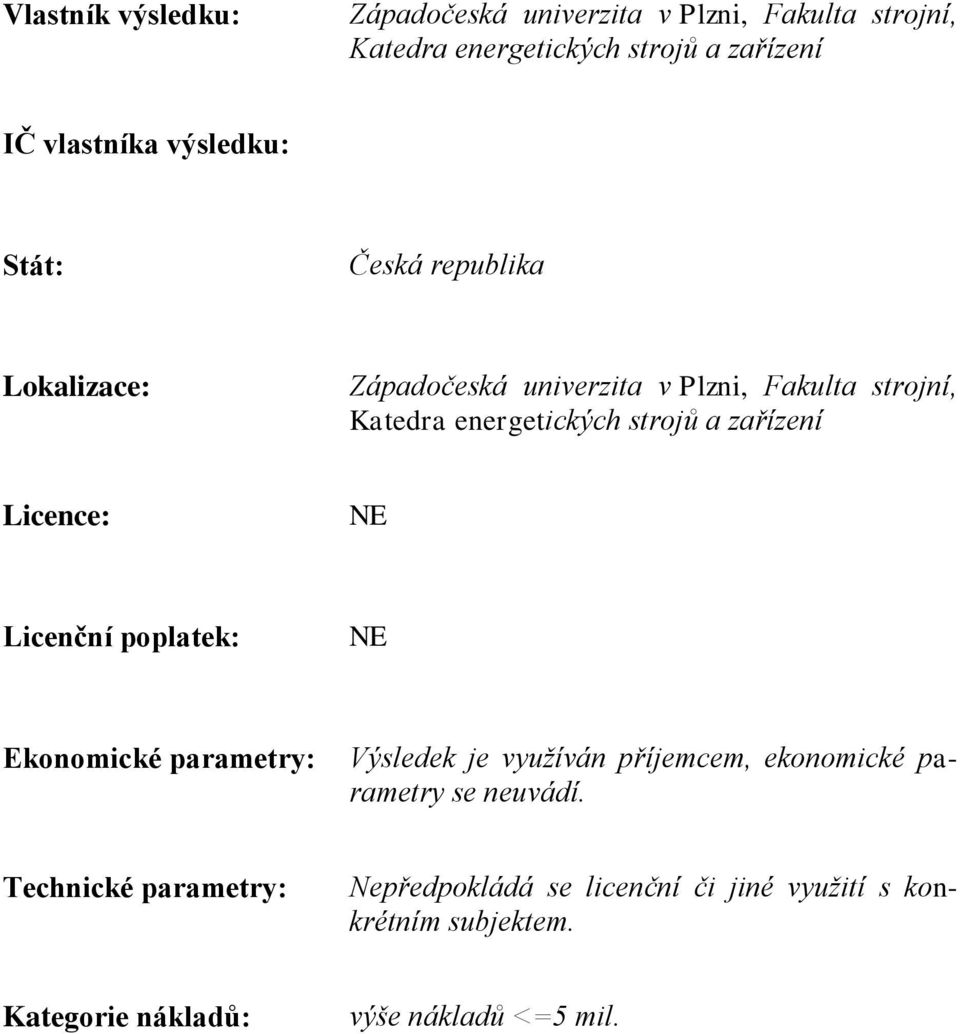 zařízení Licence: NE Licenční poplatek: NE Ekonomické parametry: Výsledek je využíván příjemcem, ekonomické parametry se