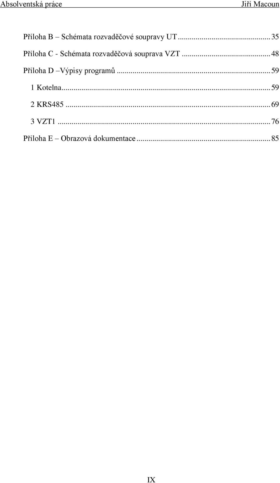 .. 48 Příloha D Výpisy programů... 59 1 Kotelna.