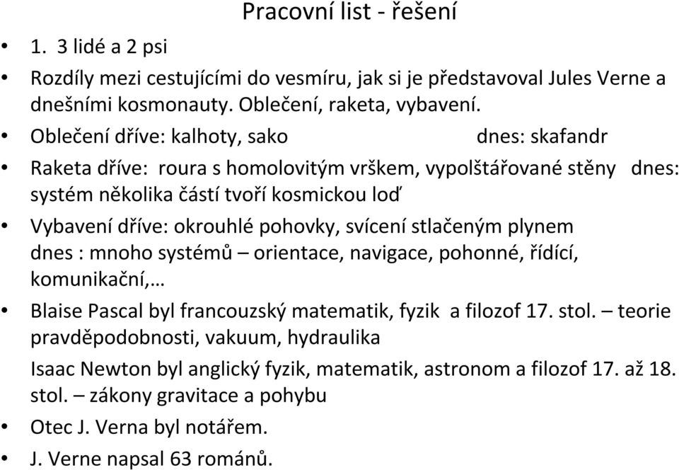 pohovky, svícení stlačeným plynem dnes : mnoho systémů orientace, navigace, pohonné, řídící, komunikační, Blaise Pascal byl francouzský matematik, fyzik a filozof 17. stol.