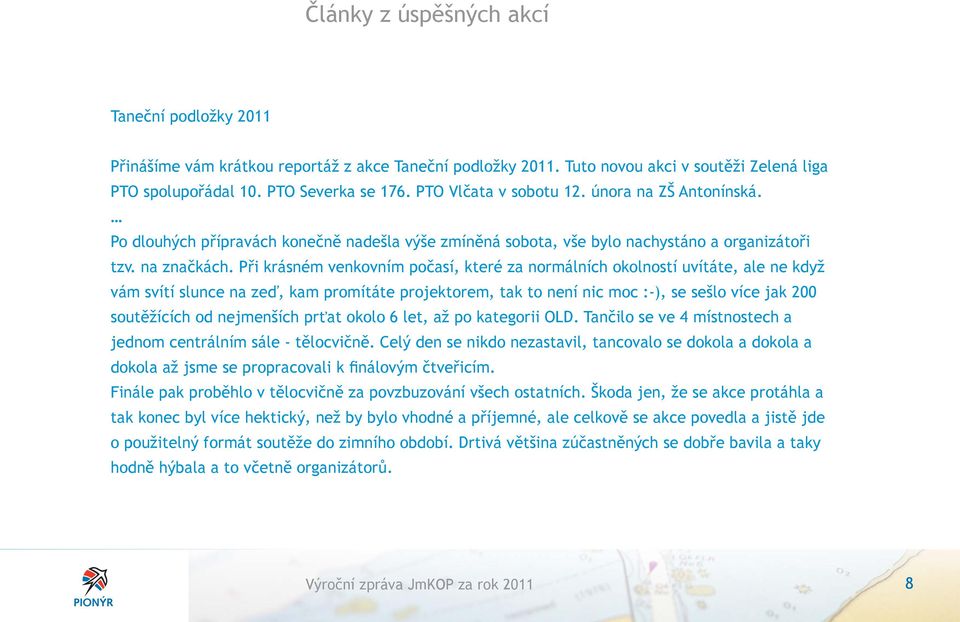 Při krásném venkovním počasí, které za normálních okolností uvítáte, ale ne když vám svítí slunce na zeď, kam promítáte projektorem, tak to není nic moc :-), se sešlo více jak 200 soutěžících od