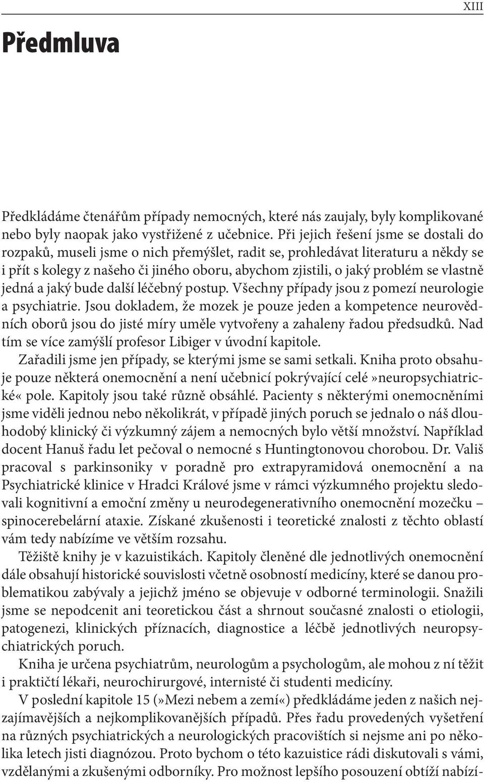 vlastně jedná a jaký bude další léčebný postup. Všechny případy jsou z pomezí neurologie a psychiatrie.