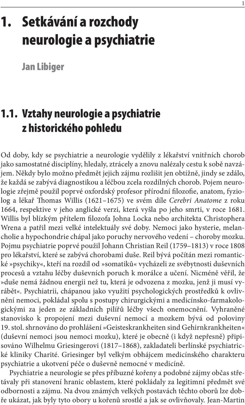 Někdy bylo možno předmět jejich zájmu rozlišit jen obtížně, jindy se zdálo, že každá se zabývá diagnostikou a léčbou zcela rozdílných chorob.