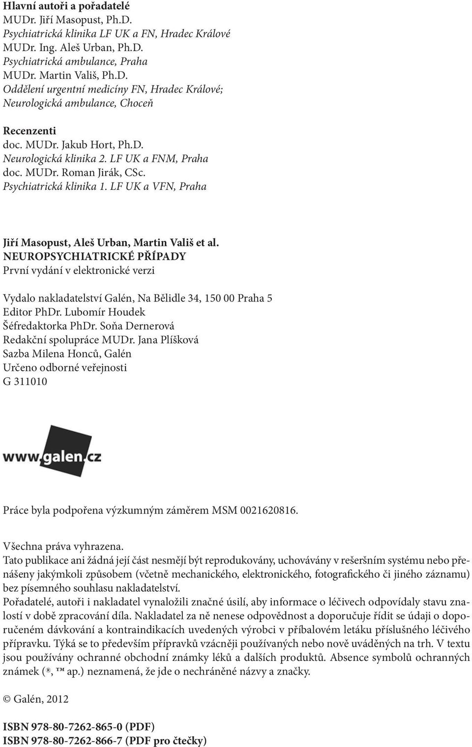 Neuropsychiatrické případy První vydání v elektronické verzi Vydalo nakladatelství Galén, Na Bělidle 34, 150 00 Praha 5 Editor PhDr. Lubomír Houdek Šéfredaktorka PhDr.