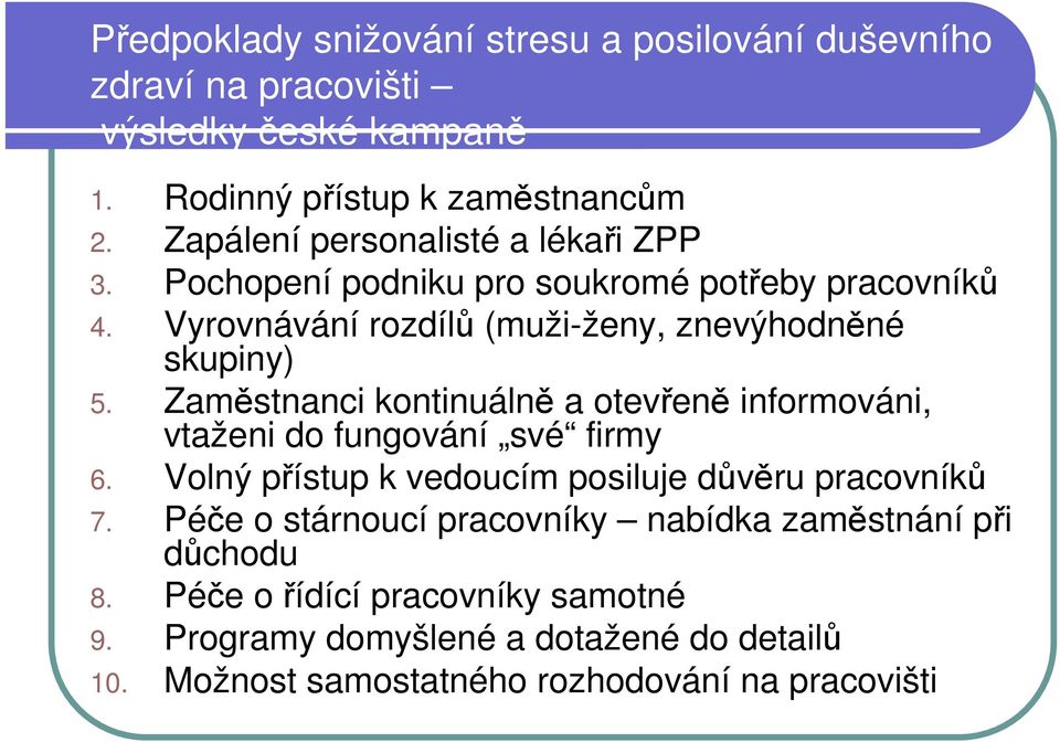 Zaměstnanci kontinuálně a otevřeně informováni, vtaženi do fungování své firmy 6. Volný přístup k vedoucím posiluje důvěru pracovníků 7.