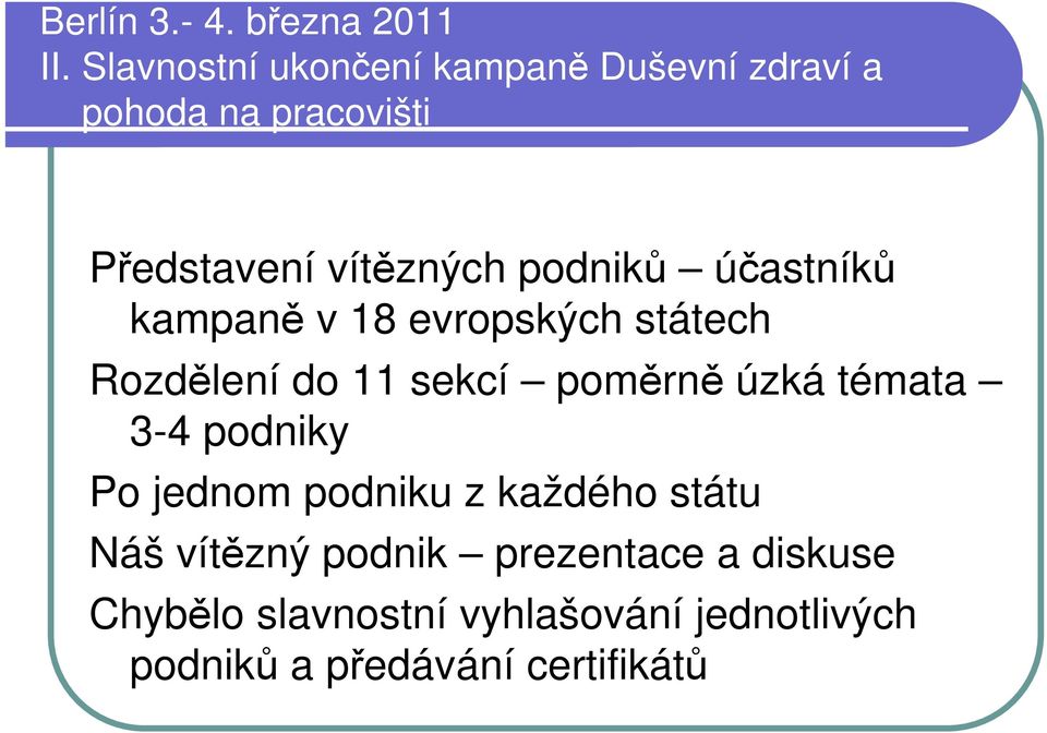 podniků účastníků kampaně v 18 evropských státech Rozdělení do 11 sekcí poměrně úzká témata