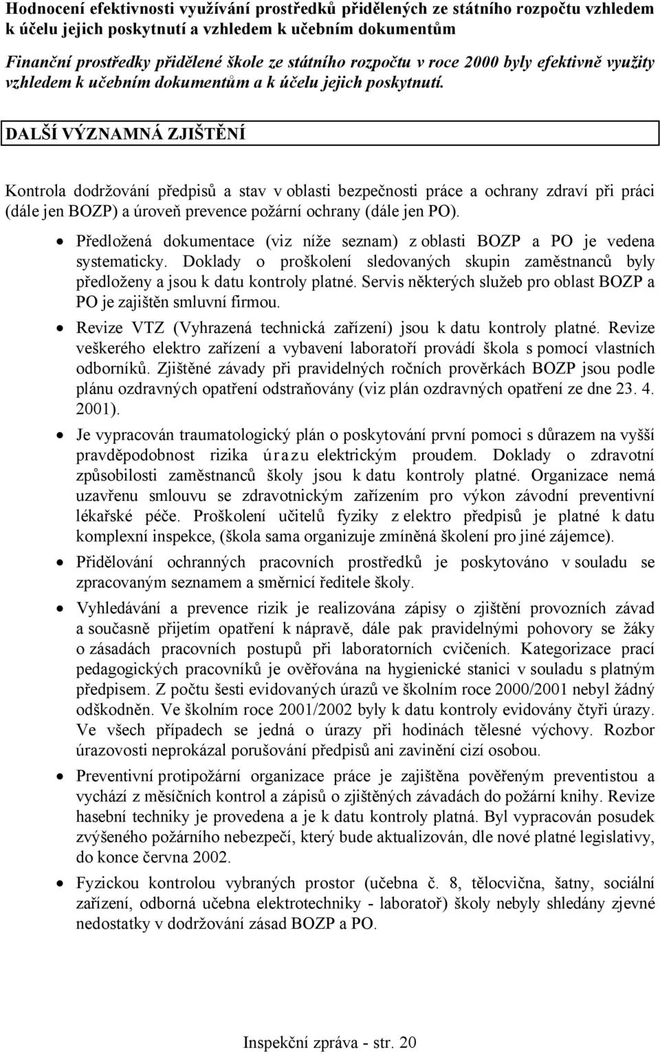 DALŠÍ VÝZNAMNÁ ZJIŠTĚNÍ Kontrola dodržování předpisů a stav v oblasti bezpečnosti práce a ochrany zdraví při práci (dále jen BOZP) a úroveň prevence požární ochrany (dále jen PO).