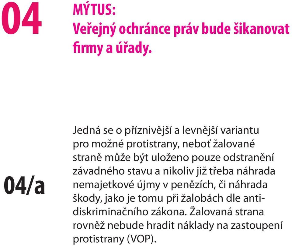 uloženo pouze odstranění závadného stavu a nikoliv již třeba náhrada nemajetkové újmy v penězích, či