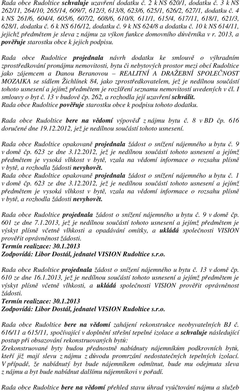 10 k NS 614/11, jejichž předmětem je sleva z nájmu za výkon funkce domovního důvěrníka v r. 2013, a pověřuje starostku obce k jejich podpisu.