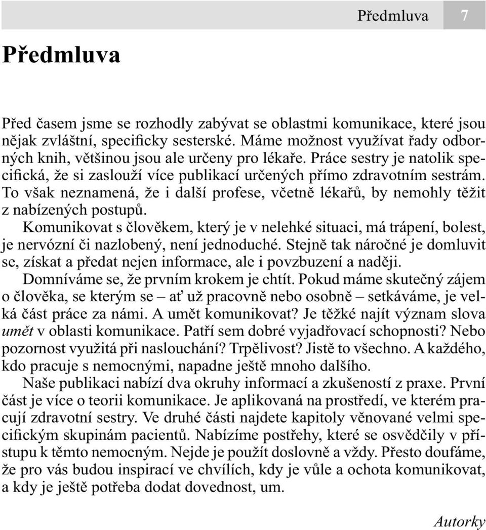 To však neznamená, že i další profese, včetně lékařů, by nemohly těžit z nabízených postupů.