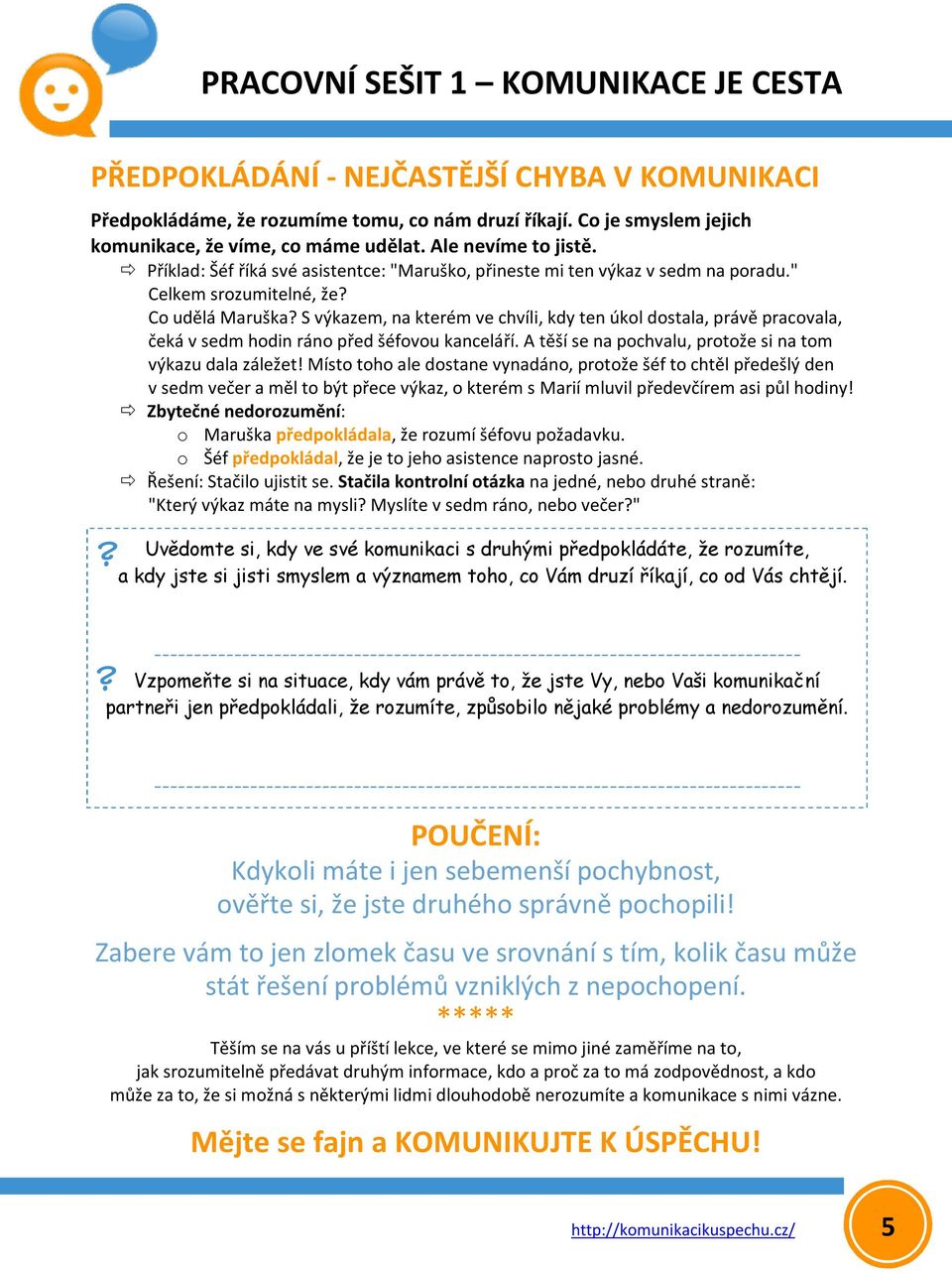 S výkazem, na kterém ve chvíli, kdy ten úkol dostala, právě pracovala, čeká v sedm hodin ráno před šéfovou kanceláří. A těší se na pochvalu, protože si na tom výkazu dala záležet!