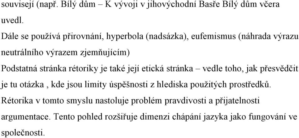 stránka rétoriky je také její etická stránka vedle toho, jak přesvědčit je tu otázka, kde jsou limity úspěšnosti z hlediska