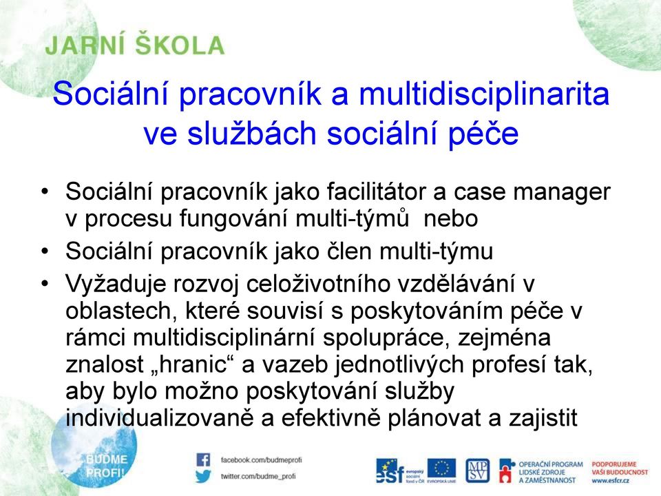 vzdělávání v oblastech, které souvisí s poskytováním péče v rámci multidisciplinární spolupráce, zejména znalost