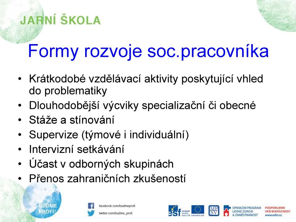 problematiky Dlouhodobější výcviky specializační či obecné Stáže a