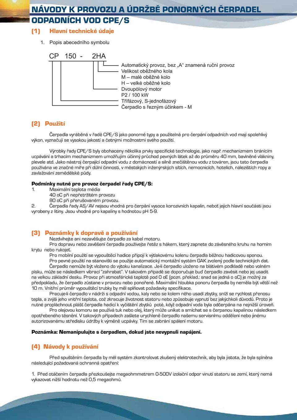 Čerpadlo s řezným účinkem - M (2) Použití Èerpadla vyrábìná v øadì CPE/S jako ponorné typy a použitelná pro èerpání odpadních vod mají spolehlivý výkon, vyznaèují se vysokou jakostí a èetnými