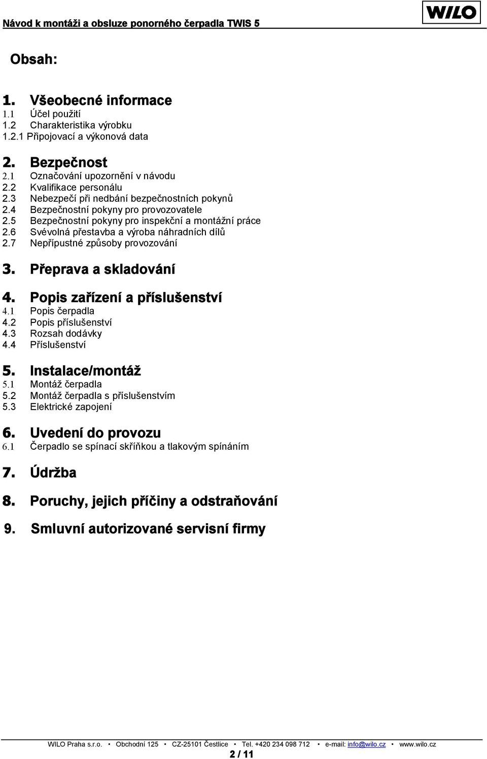 7 Nepřípustné způsoby provozování 3. Přeprava a skladování 4. Popis zařízení a příslušenství 4.1 Popis čerpadla 4.2 Popis příslušenství 4.3 Rozsah dodávky 4.4 Příslušenství 5. Instalace/montáž 5.