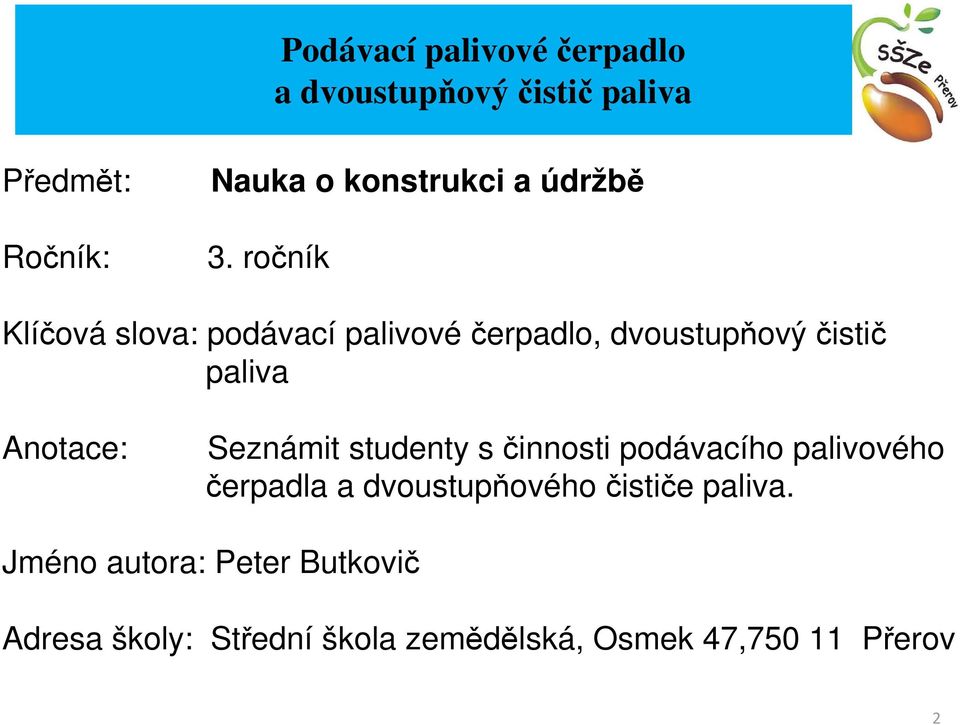 ročník Klíčová slova: podávací palivové čerpadlo, dvoustupňový čistič paliva Anotace: