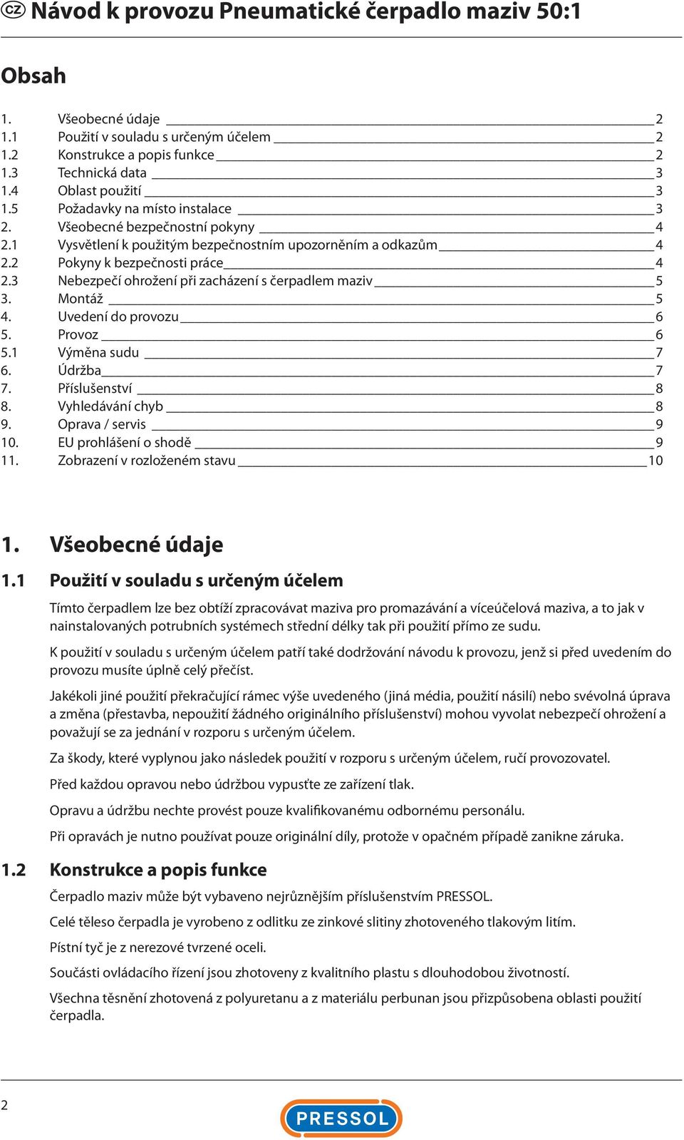 Uvedení do provozu 6 5. Provoz 6 5.1 Výměna sudu 7 6. Údržba 7 7. Příslušenství 8 8. Vyhledávání chyb 8 9. Oprava / servis 9 10. EU prohlášení o shodě 9 11. Zobrazení v rozloženém stavu 10 1.