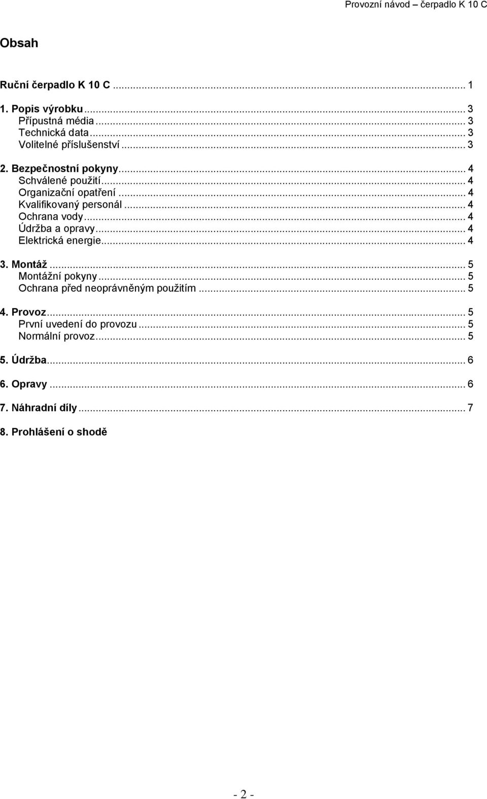 .. 4 Údržba a opravy... 4 Elektrická energie... 4 3. Montáž... 5 Montážní pokyny... 5 Ochrana před neoprávněným použitím... 5 4.