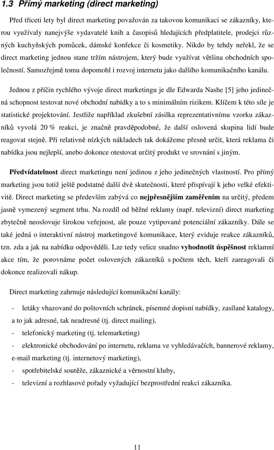 Nikdo by tehdy neřekl, že se direct marketing jednou stane tržím nástrojem, který bude využívat většina obchodních společností.