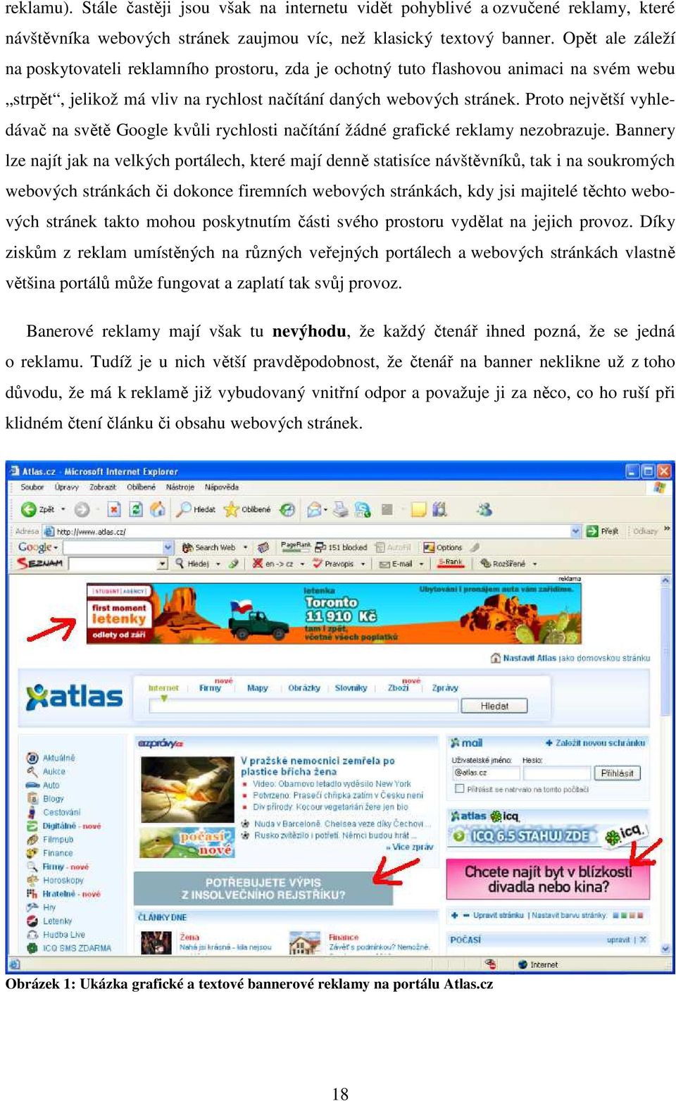 Proto největší vyhledávač na světě Google kvůli rychlosti načítání žádné grafické reklamy nezobrazuje.