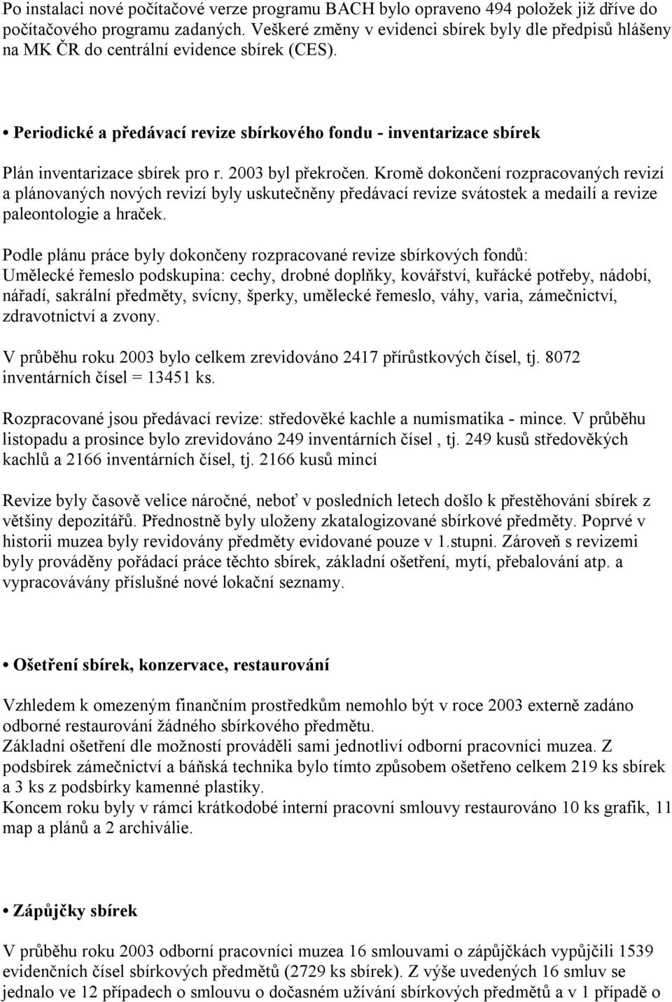 Periodické a předávací revize sbírkového fondu - inventarizace sbírek Plán inventarizace sbírek pro r. 2003 byl překročen.