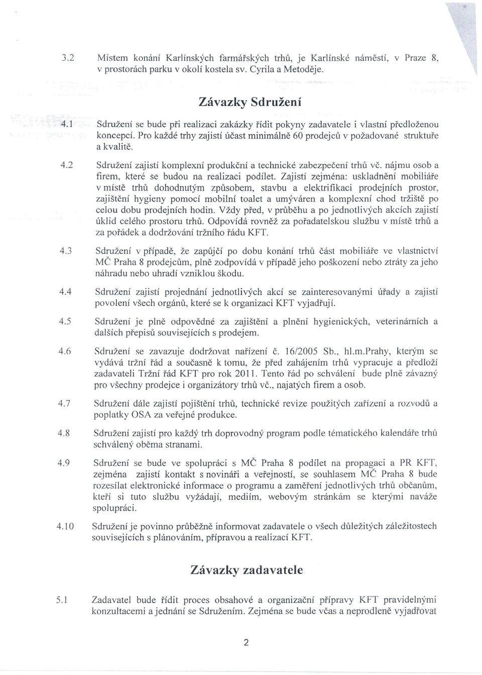 2 Sdružení zajistí komplexní produkční a technické zabezpečení trhů vč. nájmu osob a firem, které se budou na realizaci podílet.