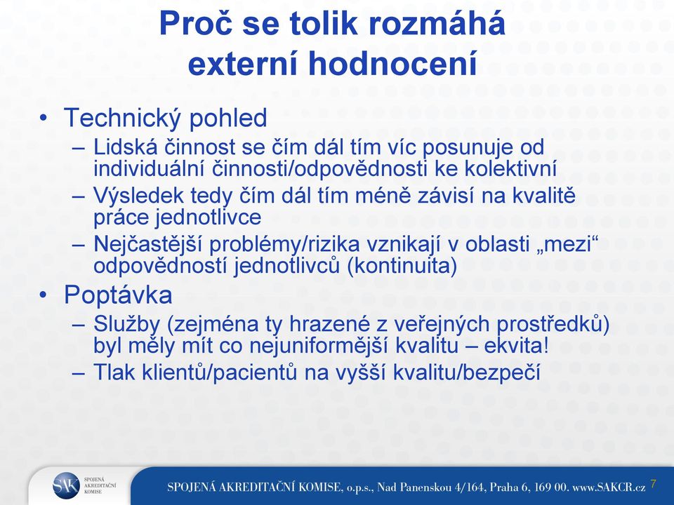 problémy/rizika vznikají v oblasti mezi odpovědností jednotlivců (kontinuita) Poptávka Služby (zejména ty hrazené z