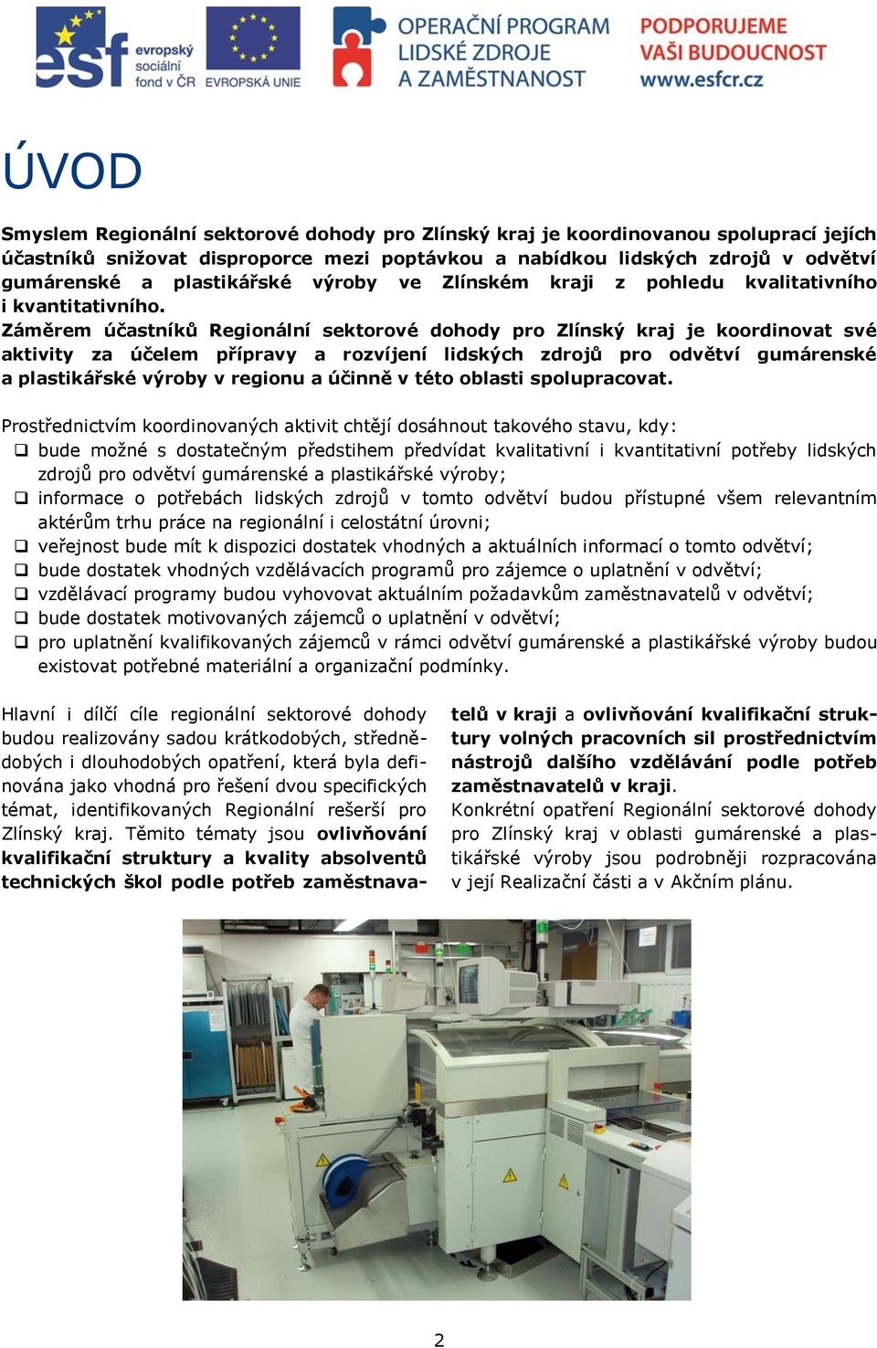 Záměrem účastníků Regionální sektorové dohody pro Zlínský kraj je koordinovat své aktivity za účelem přípravy a rozvíjení lidských zdrojů pro odvětví gumárenské a plastikářské výroby v regionu a