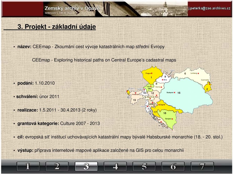 2013 (2 roky) grantová kategorie: Culture 2007-2013 cíl: evropská síť institucí uchovávajících katastrální mapy