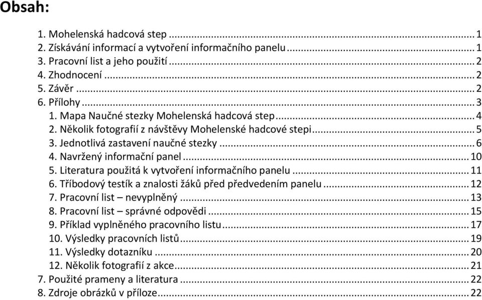 Literatura použitá k vytvoření informačního panelu... 11 6. Tříbodový testík a znalosti žáků před předvedením panelu... 12 7. Pracovní list nevyplněný... 13 8. Pracovní list správné odpovědi... 15 9.