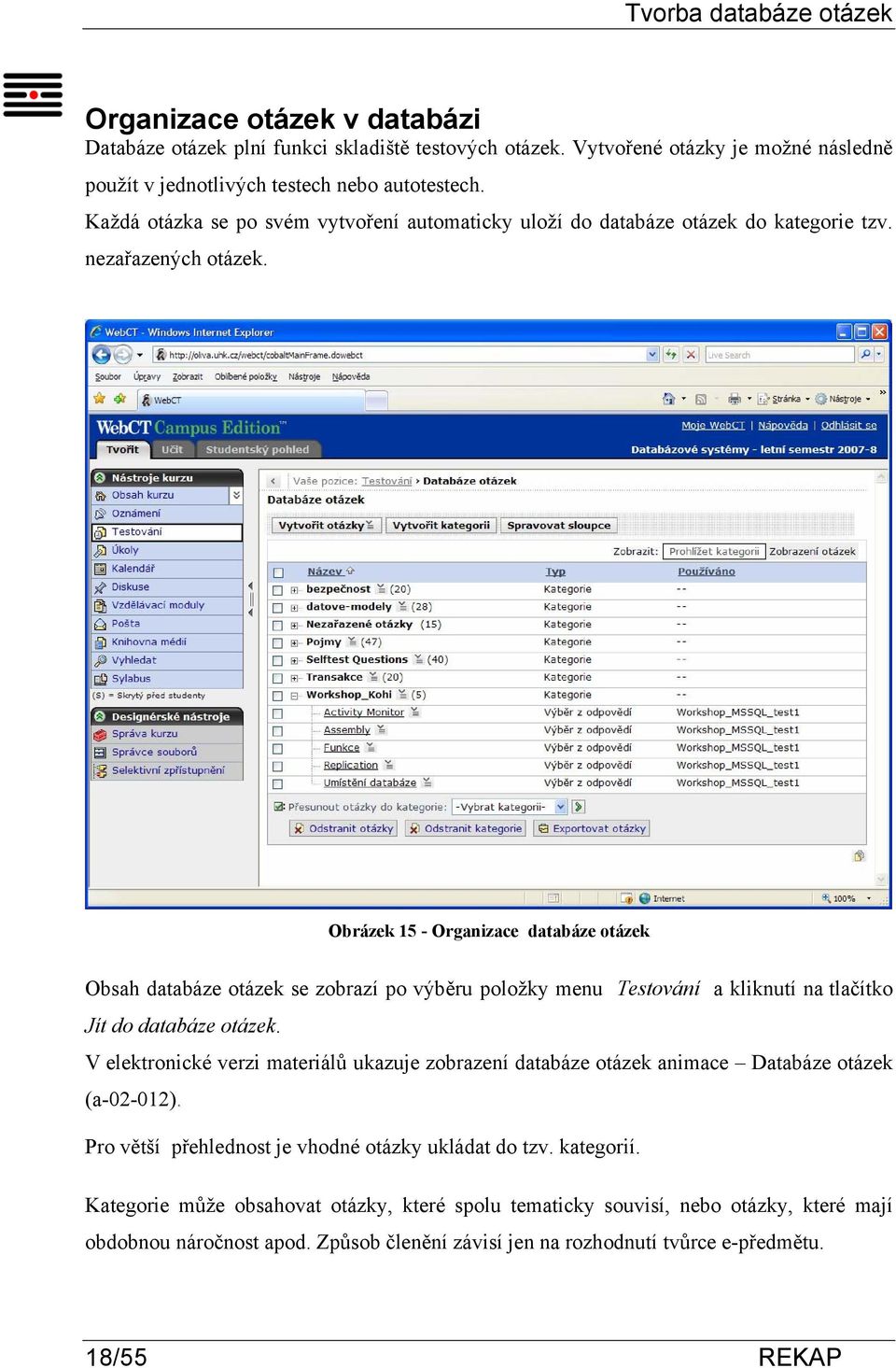 Obrázek 15 - Organizace databáze otázek Obsah databáze otázek se zobrazí po výběru položky menu Testování a kliknutí na tlačítko Jít do databáze otázek.