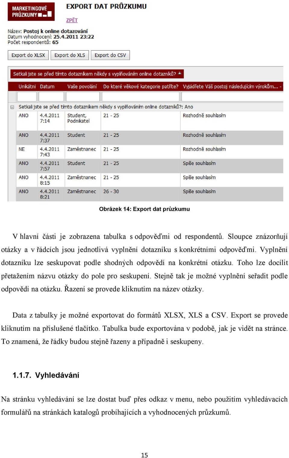 Stejně tak je možné vyplnění seřadit podle odpovědí na otázku. Řazení se provede kliknutím na název otázky. Data z tabulky je možné exportovat do formátů XLSX, XLS a CSV.