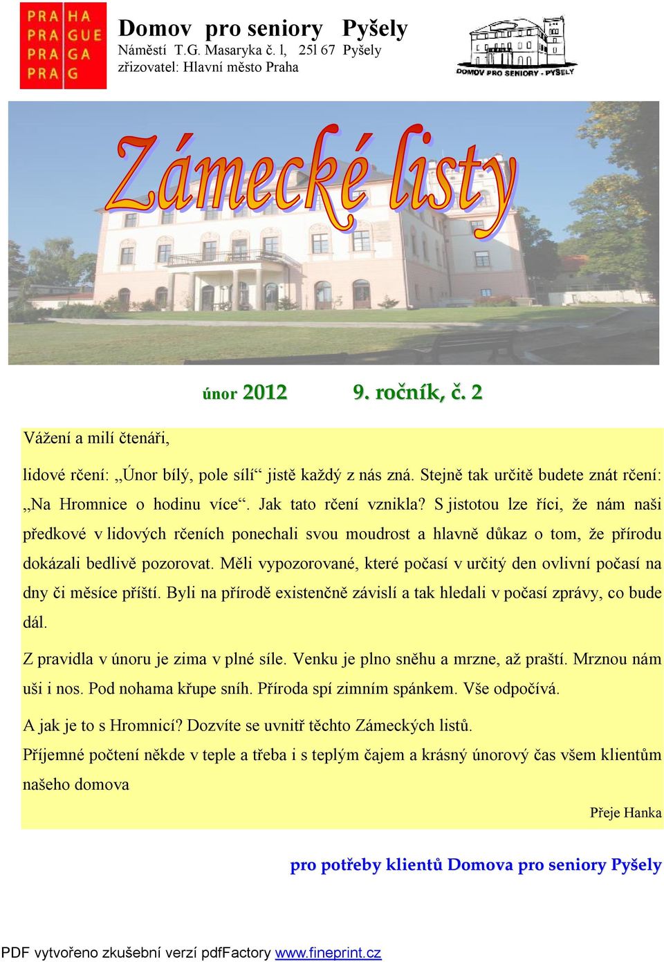 S jistotou lze říci, že nám naši předkové v lidových rčeních ponechali svou moudrost a hlavně důkaz o tom, že přírodu dokázali bedlivě pozorovat.